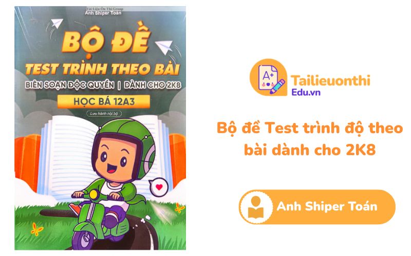 Bộ đề Test trình độ theo bài dành cho 2K8 Anh Shiper Toán